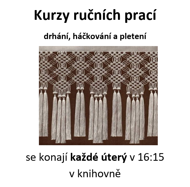 Kurzy ručních prací (drhání, háčkování a pletení) se konají každé úterý v 16:15 v knihovně